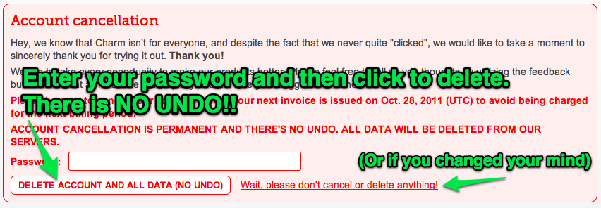 Fill in your password, and then click to cancel your account. There is NO UNDO